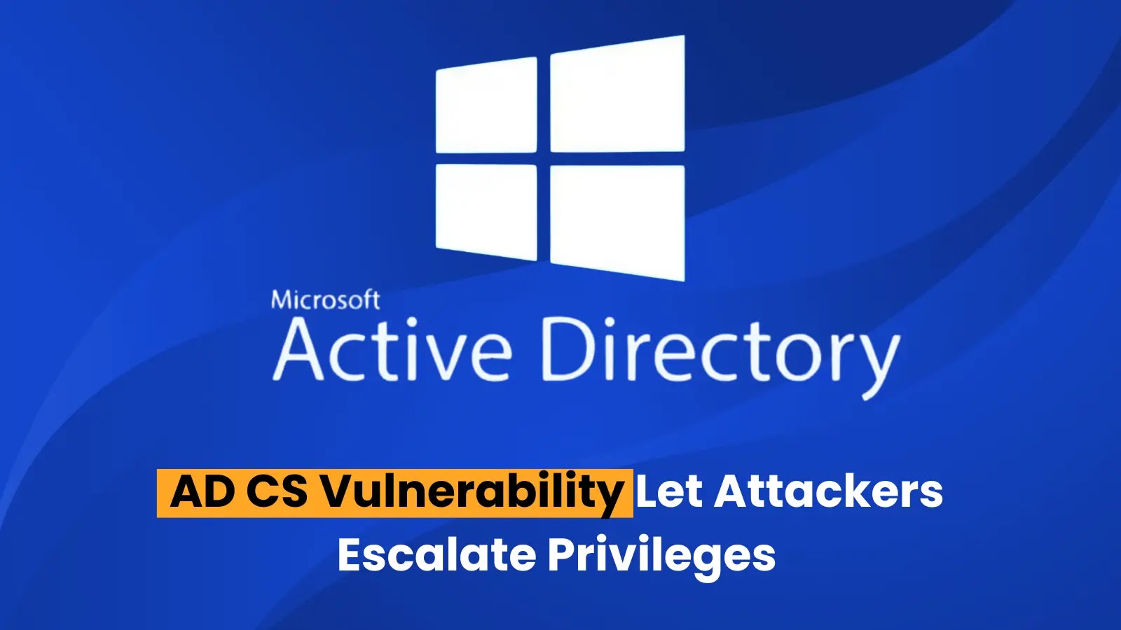 Active Directory Certificate Services Vulnerability Let Attackers Escalate Privileges